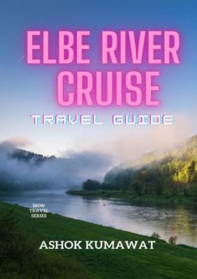 Elbe River Cruise Travel Guide - Ashok Kumawat 