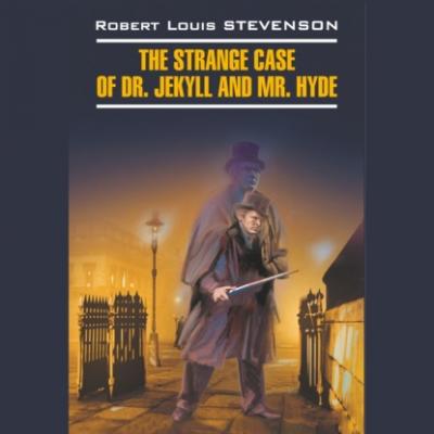 Странная история доктора Джекила и мистера Хайда / The Strange Case of Dr. Jekyll and Mr. Hyde - Роберт Льюис Стивенсон Classical literature (Каро)