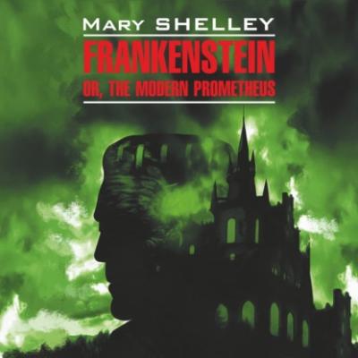 Франкенштейн,или современный Прометей / Frankenstein or, The Modern Prometheus - Мэри Шелли Classical literature (Каро)