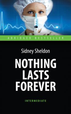 Nothing Lasts Forever. Ничто не вечно. Книга для чтения на английском языке - Сидни Шелдон Abridged Bestseller