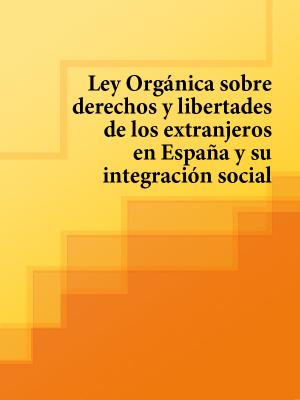 Ley Organica sobre derechos y libertades de los extranjeros en Espana y su integracion social - Espana 