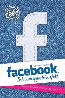 Facebook: sotsiaalvõrgustiku efekt - David Kirkpatrick 