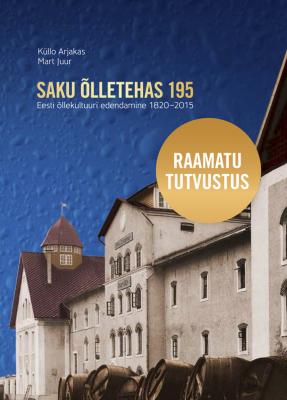 Saku Õlletehas 195. Eesti Õllekultuuri edendamine 1820–2015 - Mart Juur 
