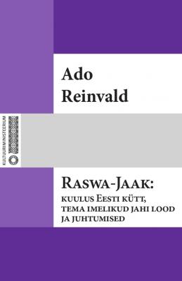 Raswa-Jaak: kuulus Eesti kütt, tema imelikud jahi lood ja juhtumised - Ado Reinvald 