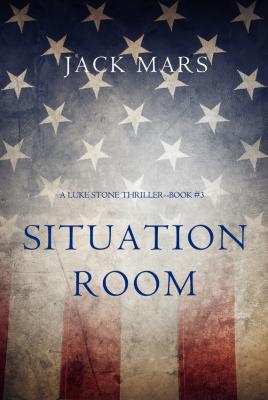 Situation Room - Jack Mars A Luke Stone Thriller