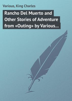 Rancho Del Muerto and Other Stories of Adventure from «Outing» by Various Authors - Various 