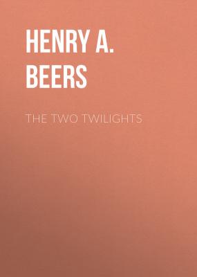 The Two Twilights - Henry A.  Beers 