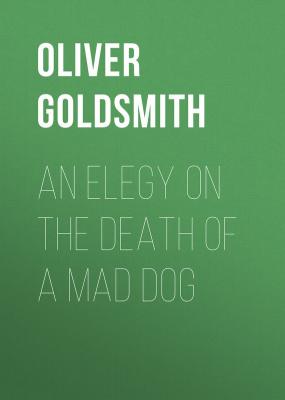 An Elegy on the Death of a Mad Dog - Oliver Goldsmith 