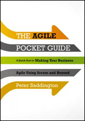 The Agile Pocket Guide. A Quick Start to Making Your Business Agile Using Scrum and Beyond - Peter  Saddington 