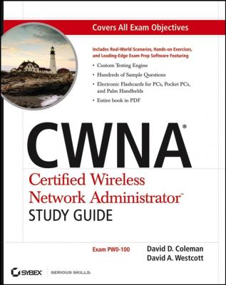 CWNA Certified Wireless Network Administrator Study Guide. (Exam PW0-100) - David Coleman D. 