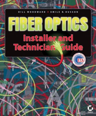 Fiber Optics Installer and Technician Guide - Bill  Woodward 