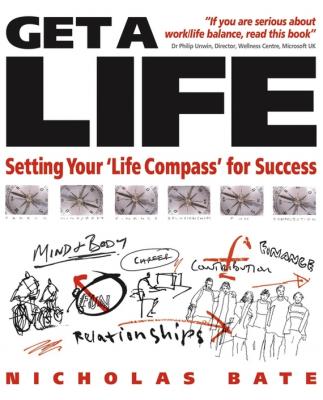 Get a Life. Setting your 'Life Compass' for Success - Nicholas  Bate 