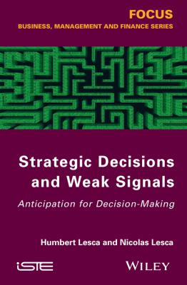 Strategic Decisions and Weak Signals. Anticipation for Decision-Making - Lesca Nicolas 