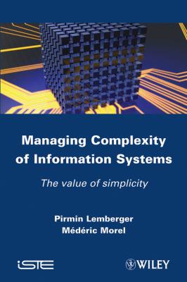 Managing Complexity of Information Systems. The Value of Simplicity - Morel Mederic 