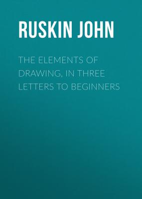 The Elements of Drawing, in Three Letters to Beginners - Ruskin John 