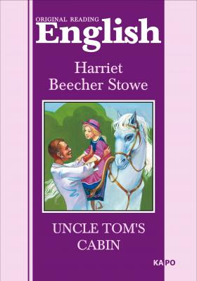 Uncle Tom's cabin / Хижина дяди Тома. Книга для чтения на английском языке - Гарриет Бичер-Стоу Original Reading