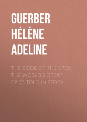 The Book of the Epic: The World's Great Epics Told in Story - Guerber Hélène Adeline 