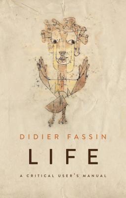 Life. A Critical User's Manual - Didier  Fassin 