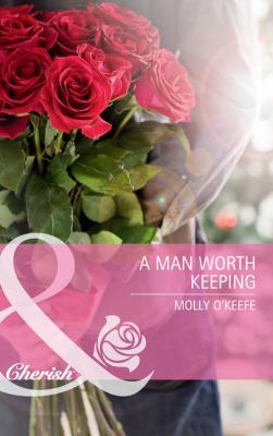 A Man Worth Keeping - Molly  O'Keefe 