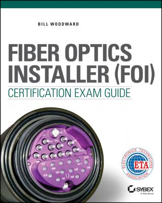 Fiber Optics Installer (FOI) Certification Exam Guide - Bill  Woodward 