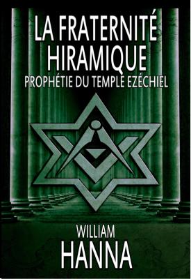 La Fraternité Hiramique : Prophétie Du Temple Ezéchiel - William Hanna 