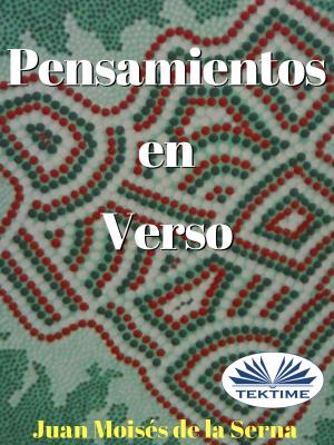 Pensamientos En Verso - Dr. Juan Moisés De La Serna 