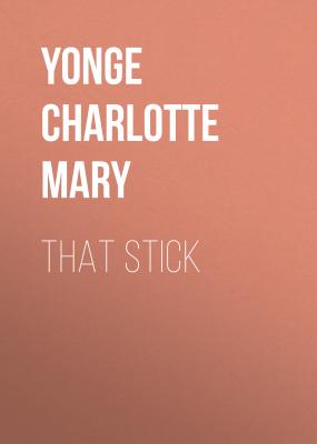 That Stick - Yonge Charlotte Mary 