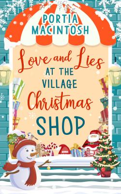 Love and Lies at The Village Christmas Shop: A laugh out loud romantic comedy perfect for Christmas 2018 - Portia  MacIntosh 