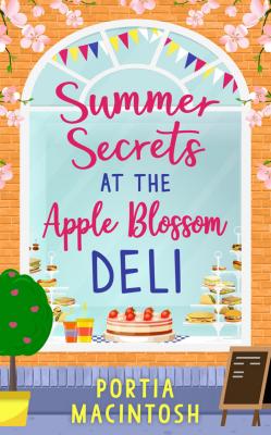 Summer Secrets at the Apple Blossom Deli: A laugh out loud feel-good romance perfect for summer - Portia  MacIntosh 
