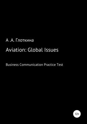 Aviation: Global Issues. Business Communication Practice Test - Антонина Александровна Глоткина 