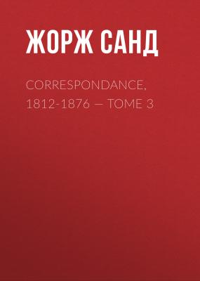 Correspondance, 1812-1876. Tome 3 - Жорж Санд 