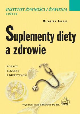 Suplementy diety a zdrowie. Porady lekarzy i dietetyków - Mirosław Jarosz 