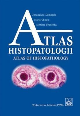 Atlas histopatologii.Tajemniczy świat chorych komórek człowieka - Wenancjusz Domagała 