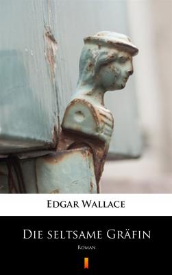 Die seltsame Gräfin - Edgar  Wallace 