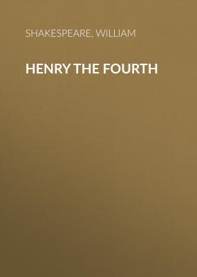 Henry the Fourth - Уильям Шекспир 