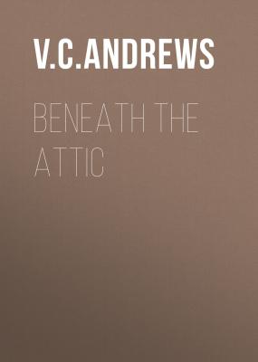 Beneath the Attic - V.C. Andrews Dollanganger