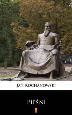 Pieśni - Jan Kochanowski 