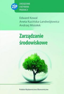 Zarządzanie środowiskowe - Edward Kowal Zarządzanie i Inżynieria Produkcji