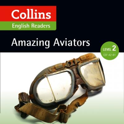 Amazing Aviators: A2-B1 (Collins Amazing People ELT Readers) - F. H. Cornish 