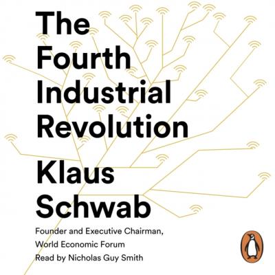 Fourth Industrial Revolution - Klaus (Founder and Executive Chairman Schwab 