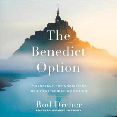 Benedict Option - Rod Dreher 