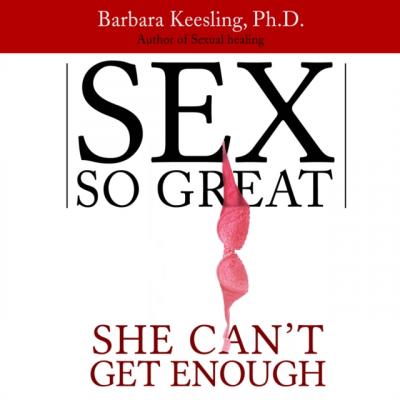 Sex So Great She Can't Get Enough - Barbara Keesling 