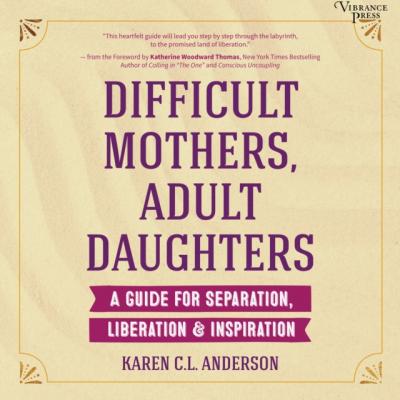Difficult Mothers, Adult Daughters - Karen C.L. Anderson 