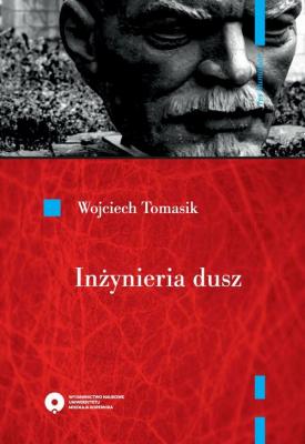 InÅ¼ynieria dusz. Literatura realizmu socjalistycznego w planie â€žpropagandy monumentalnejâ€ - Wojciech Tomasik 