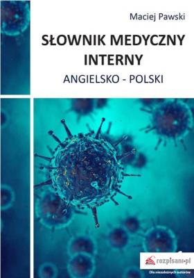 SÅ‚ownik medyczny interny angielsko-polski, wyd. II, cz. 1 - Maciej Pawski 