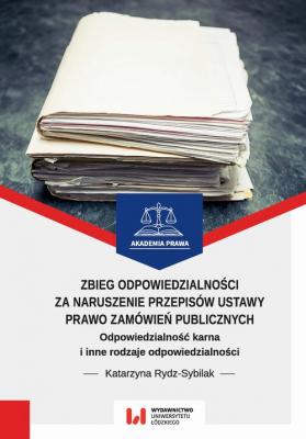 Zbieg odpowiedzialnoÅ›ci za naruszenie przepisÃ³w ustawy Prawo zamÃ³wieÅ„ publicznych - Katarzyna Rydz-Sybilak 