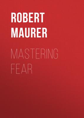 Mastering Fear - Robert Maurer 