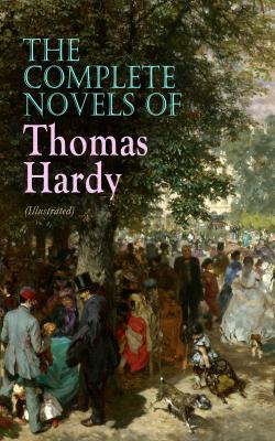 The Complete Novels of Thomas Hardy (Illustrated) - Томас Харди 