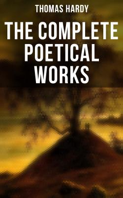 The Complete Poetical Works - Томас Харди 