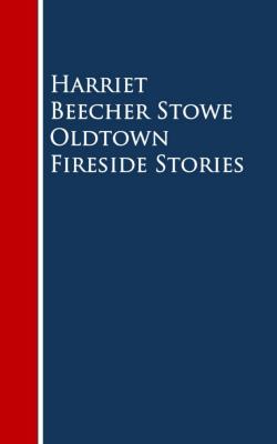Oldtown Fireside Stories - Гарриет Бичер-Стоу 
